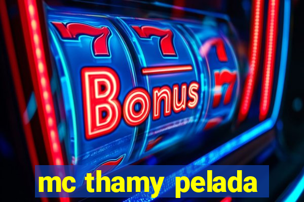 mc thamy pelada